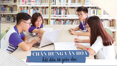 Chấn hưng văn hóa bắt đầu từ giáo dục