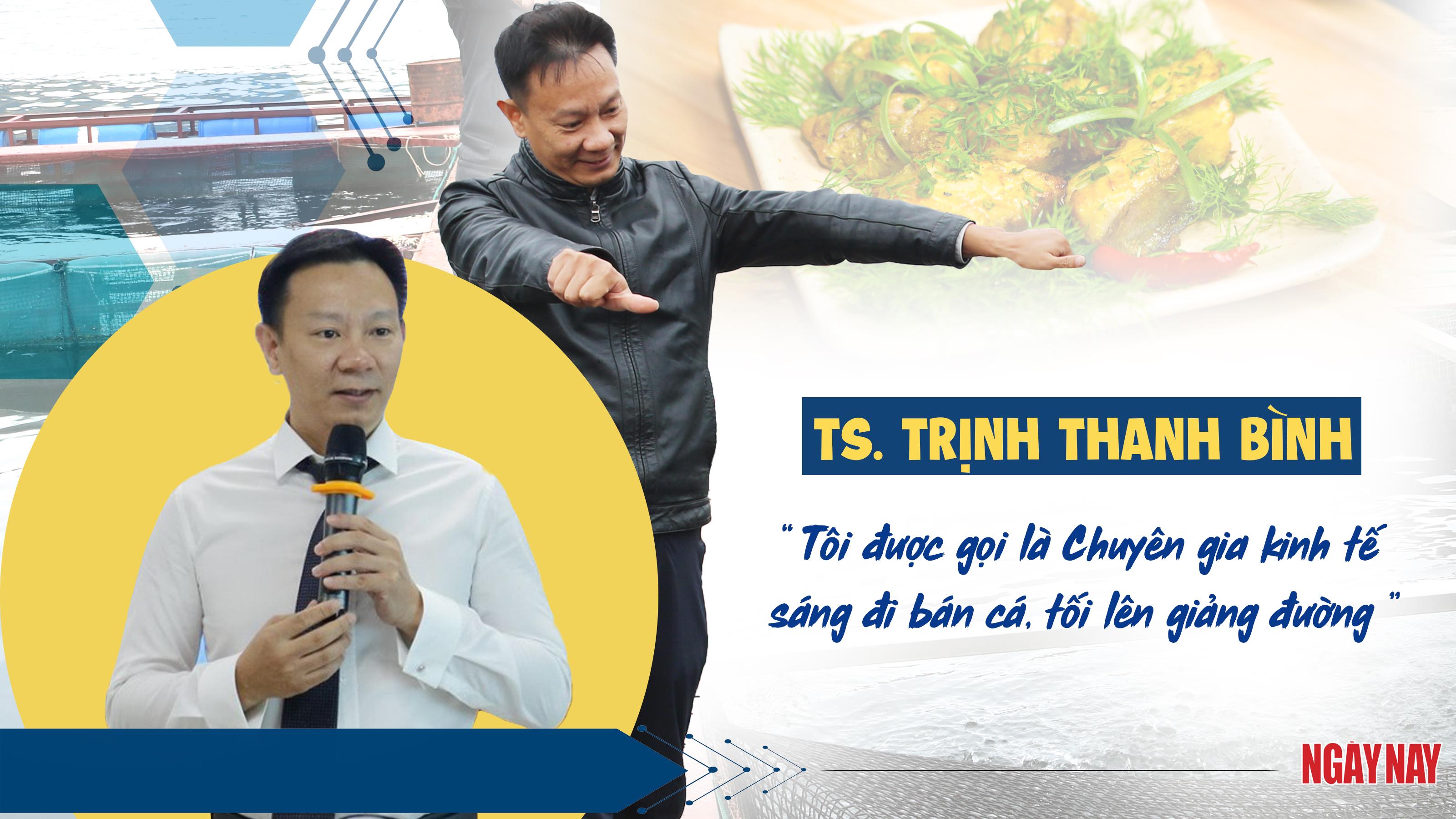 TS. Trịnh Thanh Bình: ‘Tôi được gọi là chuyên gia kinh tế sáng đi bán cá, tối lên giảng đường’