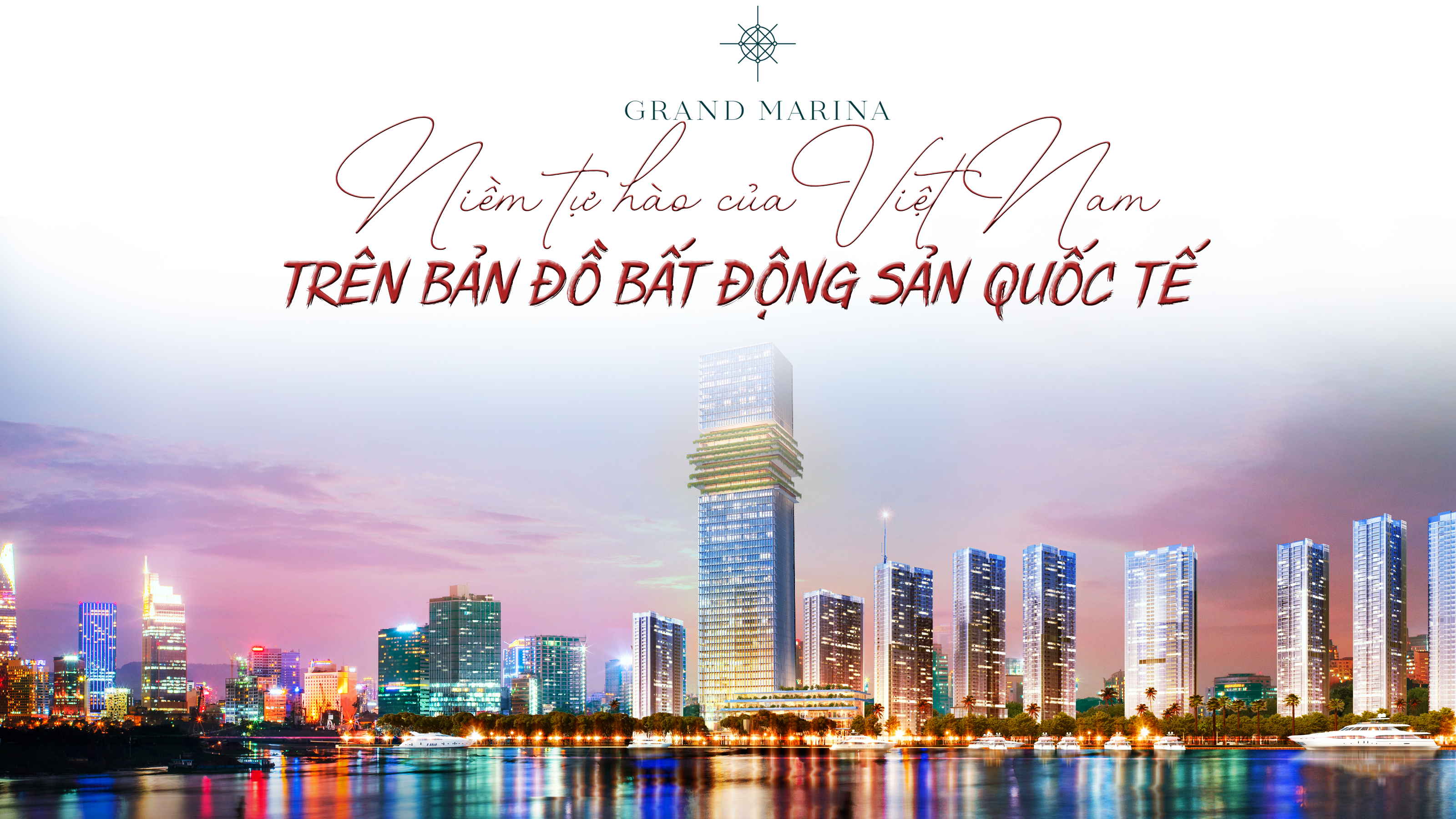 Grand Marina, Saigon – niềm tự hào của Việt Nam trên bản đồ bất động sản quốc tế