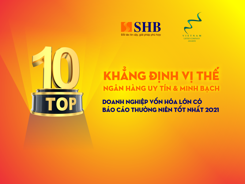 Với giải thưởng “Doanh nghiệp vốn hóa lớn có Báo cáo Thường niên tốt nhất 2021”, SHB tiếp tục khẳng định vị thế của một ngân hàng TMCP uy tín và minh bạch.